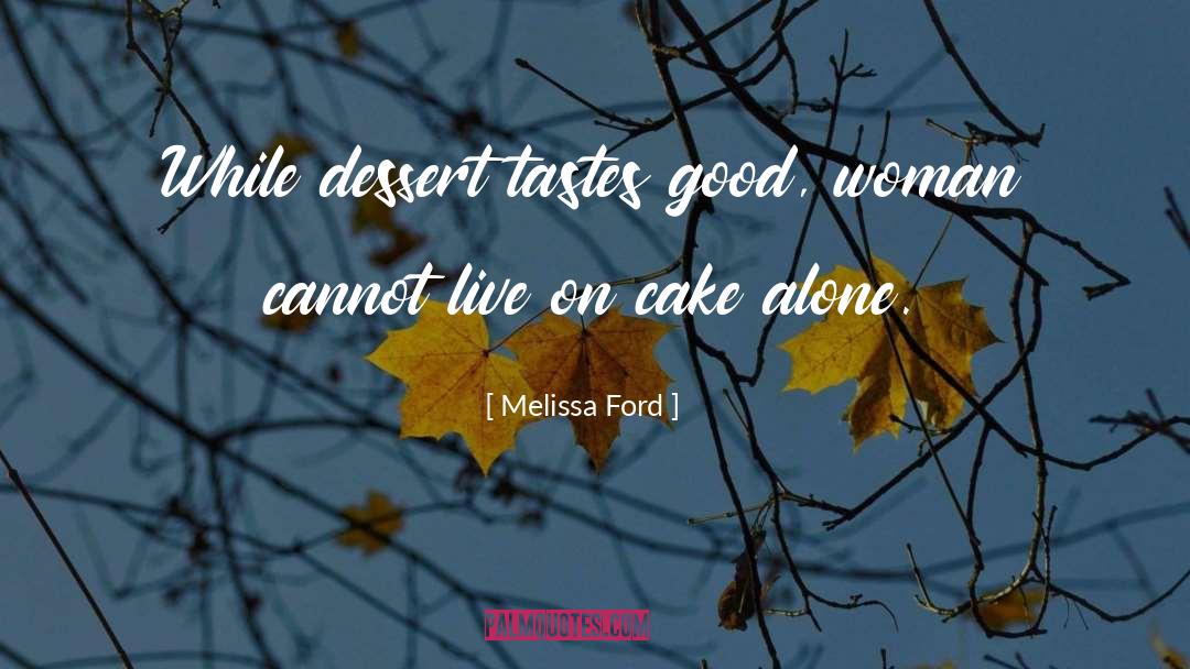 Melissa Ford Quotes: While dessert tastes good, woman