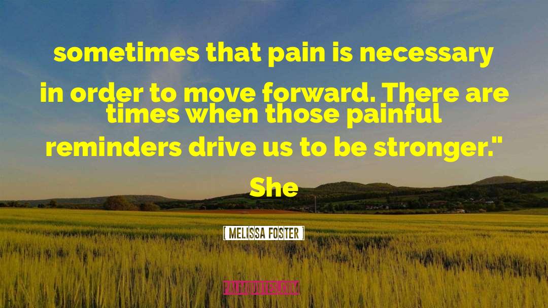 Melissa Foster Quotes: sometimes that pain is necessary