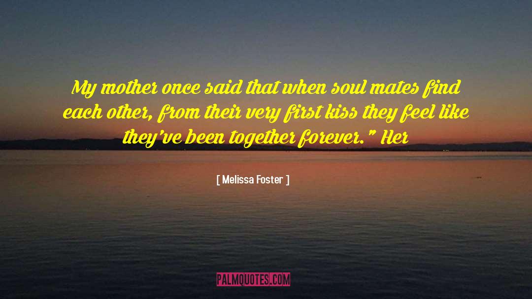 Melissa Foster Quotes: My mother once said that