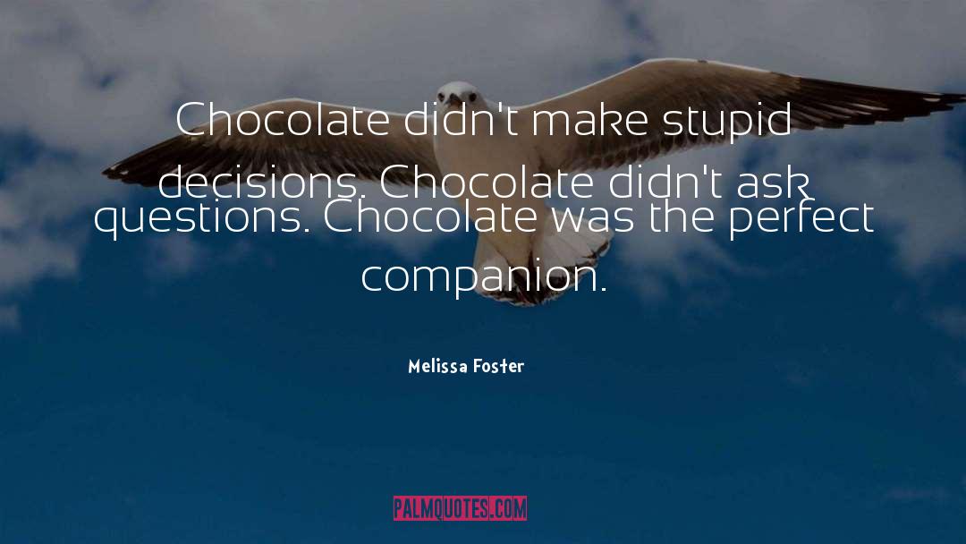 Melissa Foster Quotes: Chocolate didn't make stupid decisions.