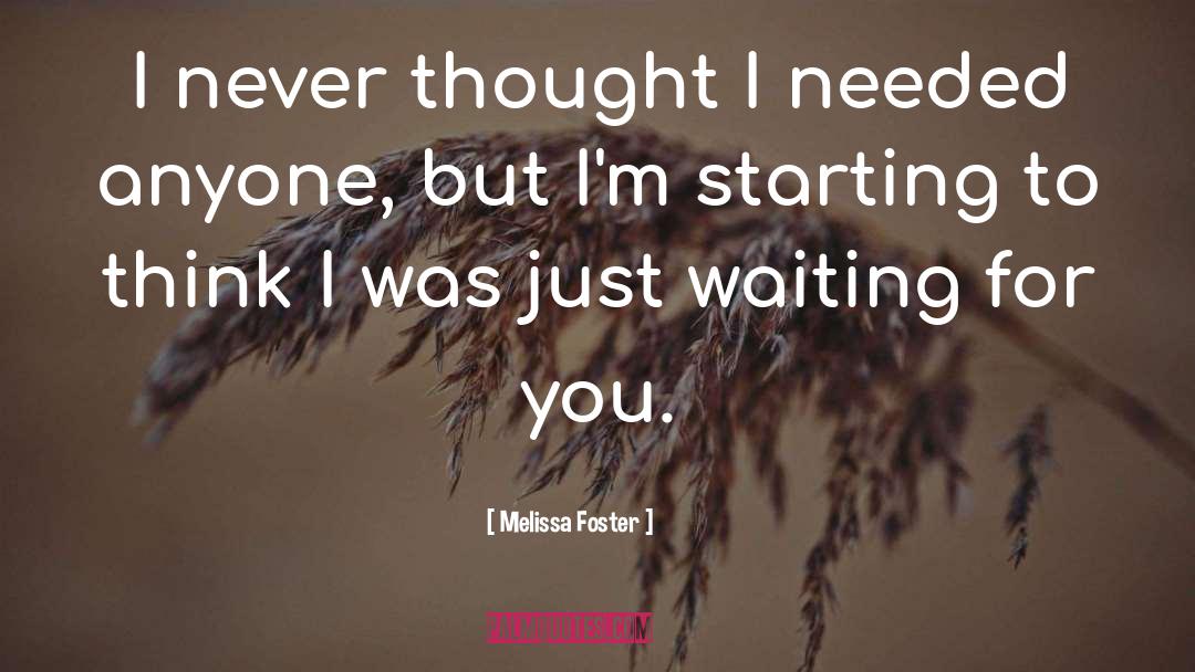 Melissa Foster Quotes: I never thought I needed