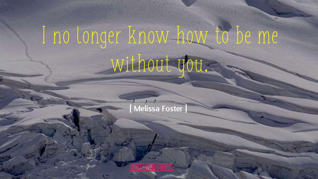 Melissa Foster Quotes: I no longer know how