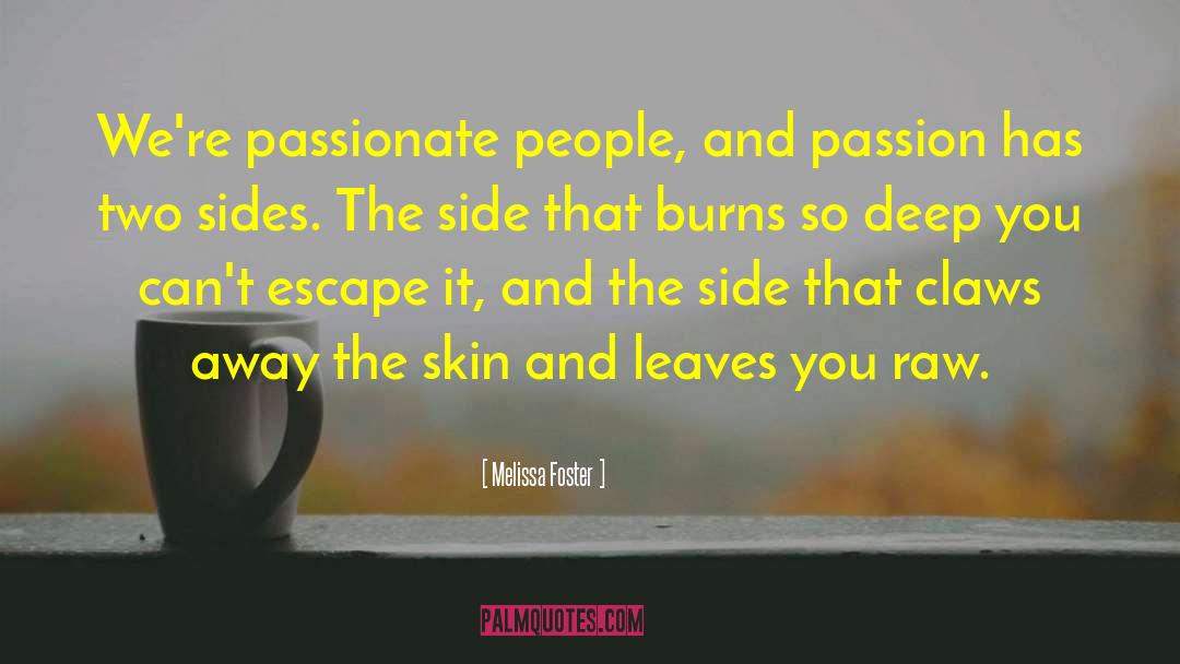 Melissa Foster Quotes: We're passionate people, and passion