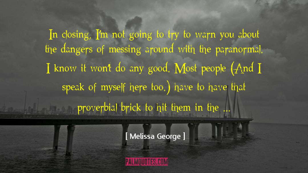 Melissa George Quotes: In closing, I'm not going