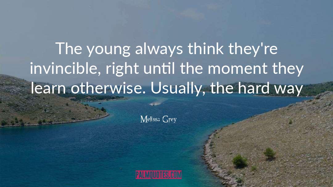 Melissa Grey Quotes: The young always think they're