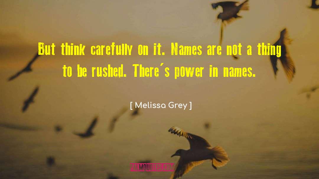 Melissa Grey Quotes: But think carefully on it.