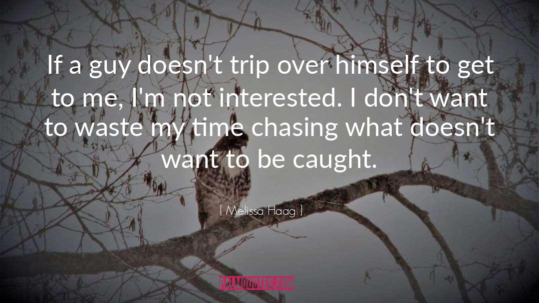 Melissa Haag Quotes: If a guy doesn't trip