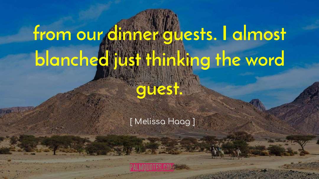 Melissa Haag Quotes: from our dinner guests. I