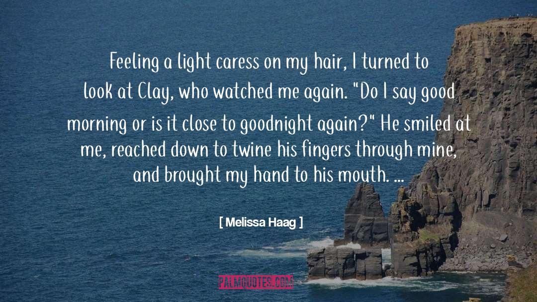 Melissa Haag Quotes: Feeling a light caress on