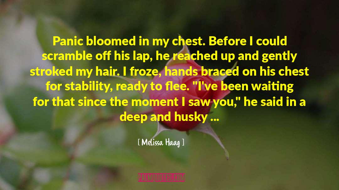 Melissa Haag Quotes: Panic bloomed in my chest.