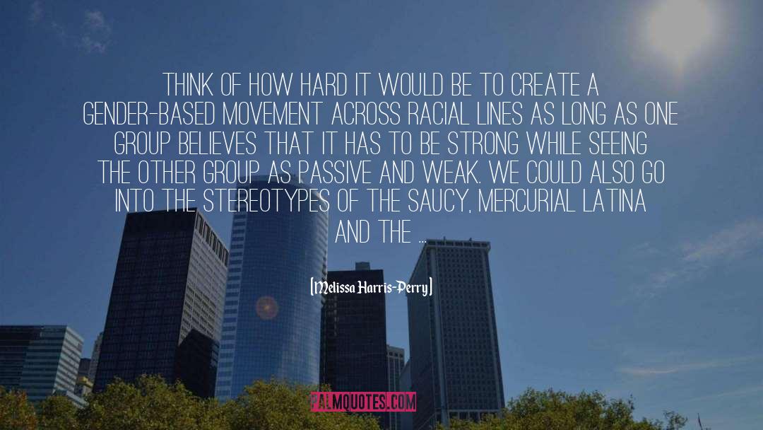 Melissa Harris-Perry Quotes: Think of how hard it