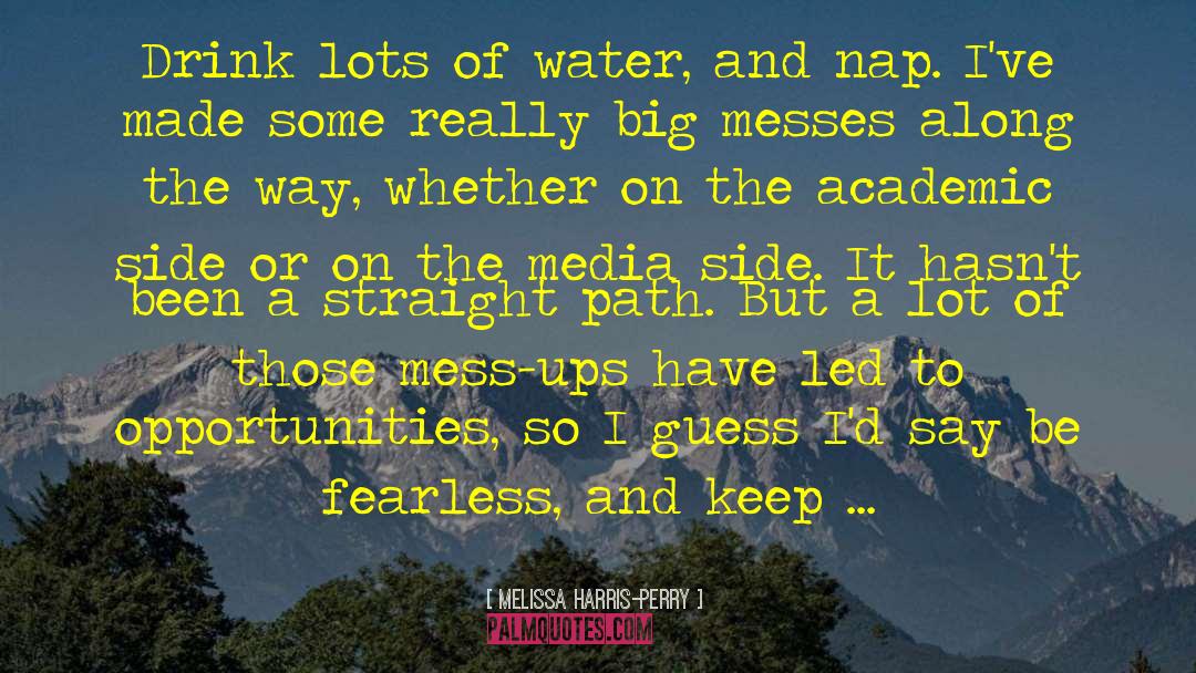 Melissa Harris-Perry Quotes: Drink lots of water, and