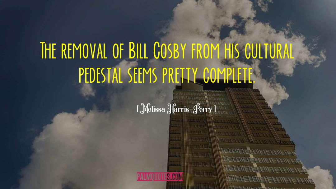 Melissa Harris-Perry Quotes: The removal of Bill Cosby