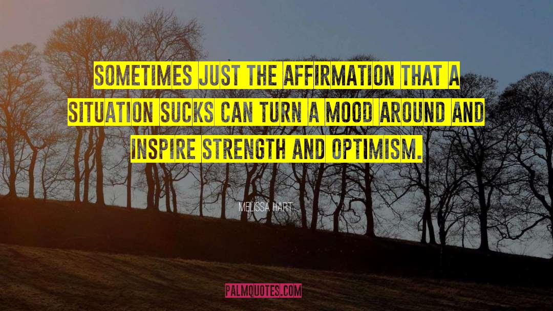 Melissa Hart Quotes: Sometimes just the affirmation that