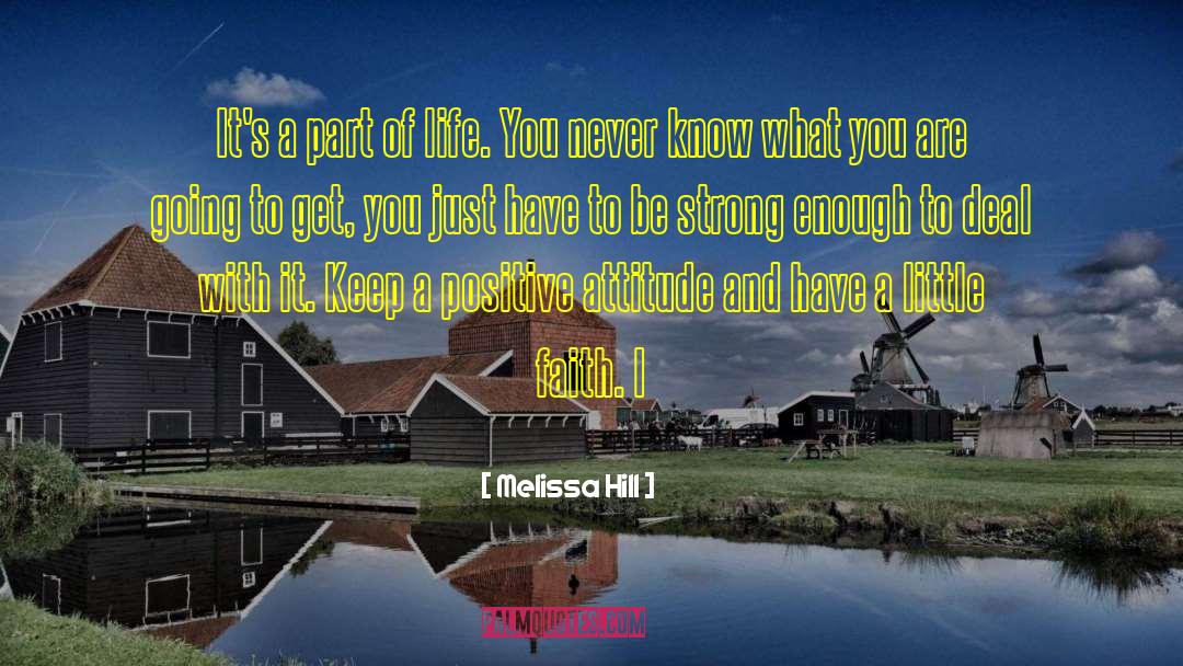 Melissa Hill Quotes: It's a part of life.