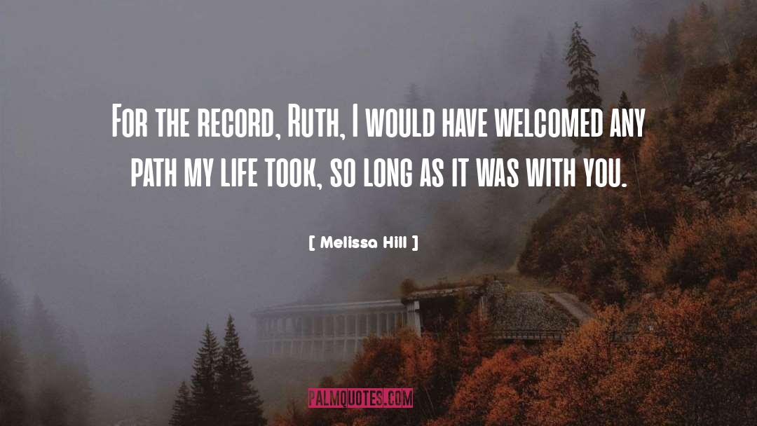 Melissa Hill Quotes: For the record, Ruth, I