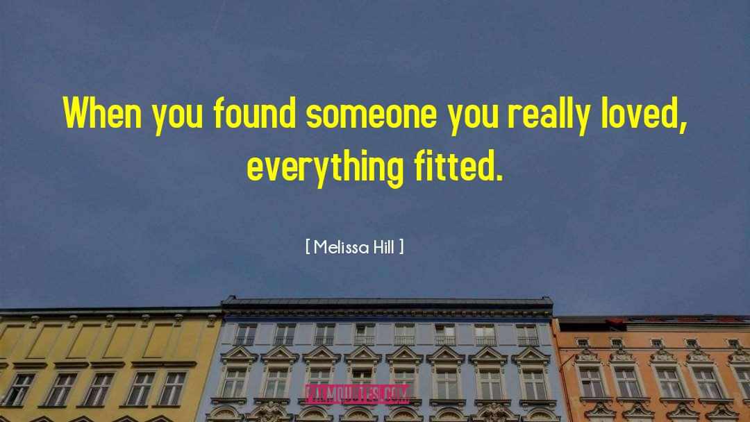 Melissa Hill Quotes: When you found someone you