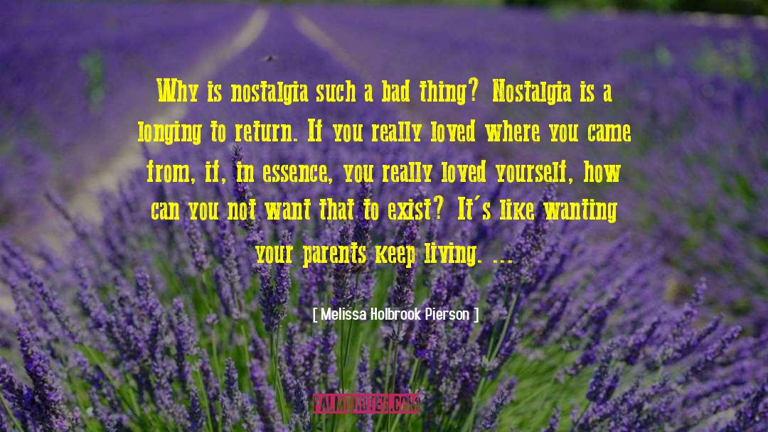 Melissa Holbrook Pierson Quotes: Why is nostalgia such a