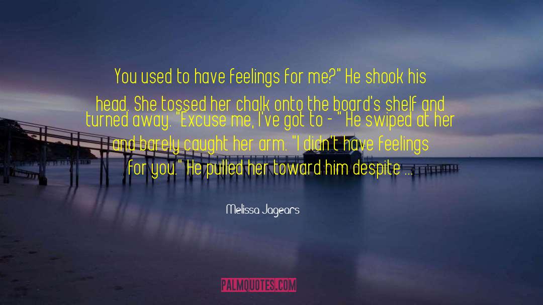 Melissa Jagears Quotes: You used to have feelings