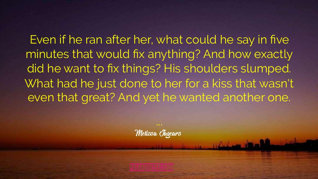 Melissa Jagears Quotes: Even if he ran after