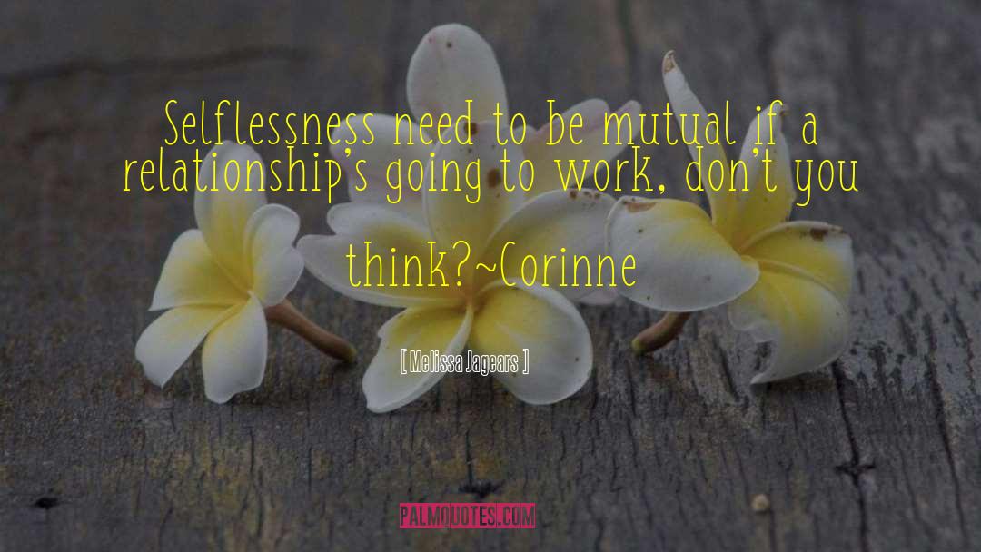 Melissa Jagears Quotes: Selflessness need to be mutual