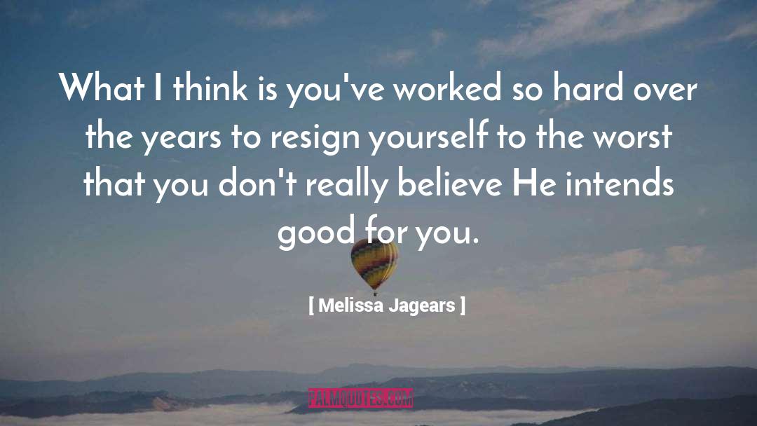 Melissa Jagears Quotes: What I think is you've