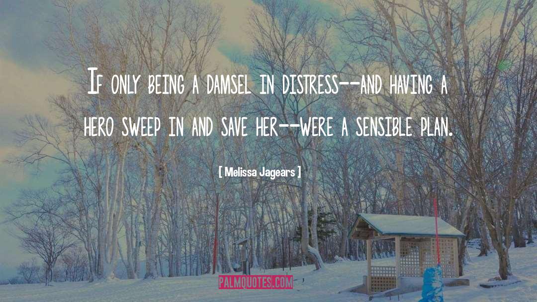 Melissa Jagears Quotes: If only being a damsel