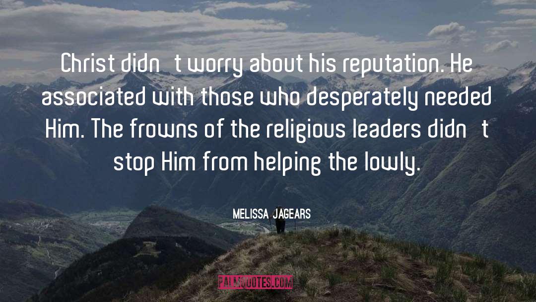 Melissa Jagears Quotes: Christ didn't worry about his