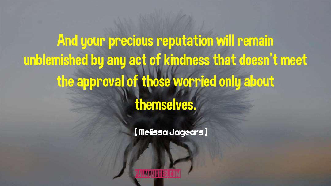 Melissa Jagears Quotes: And your precious reputation will