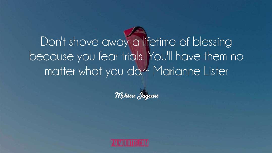 Melissa Jagears Quotes: Don't shove away a lifetime