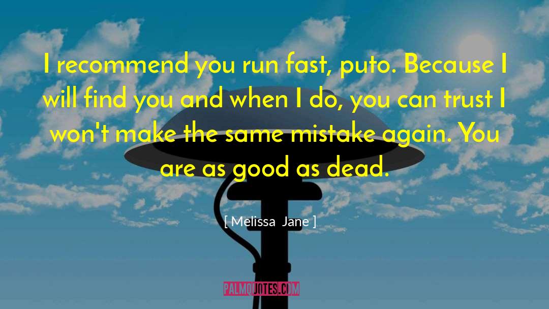 Melissa  Jane Quotes: I recommend you run fast,