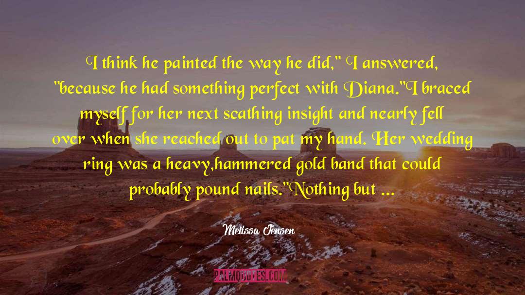 Melissa Jensen Quotes: I think he painted the
