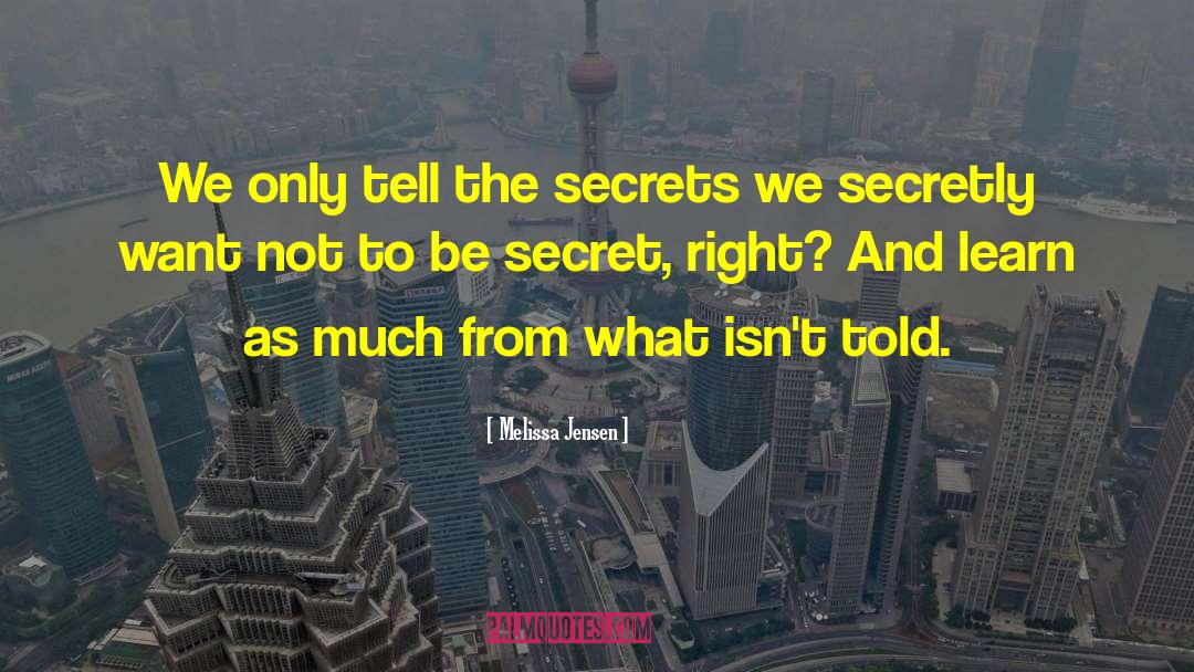 Melissa Jensen Quotes: We only tell the secrets