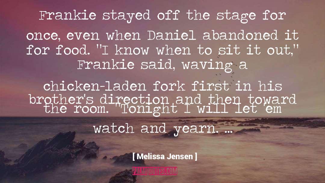 Melissa Jensen Quotes: Frankie stayed off the stage