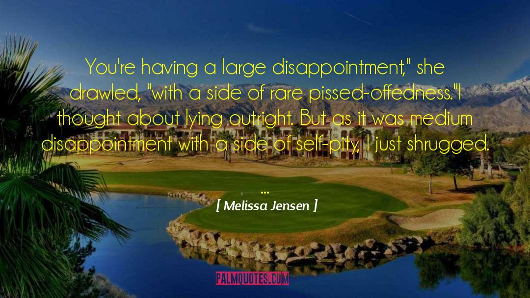 Melissa Jensen Quotes: You're having a large disappointment,