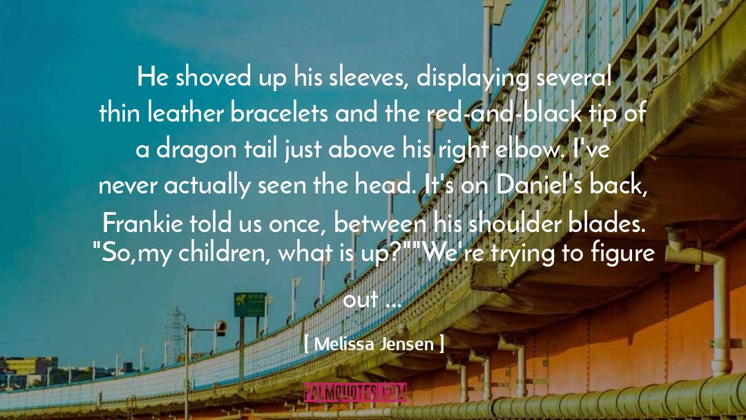 Melissa Jensen Quotes: He shoved up his sleeves,