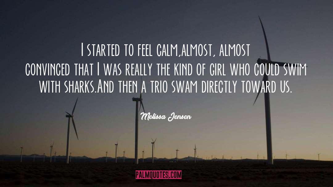Melissa Jensen Quotes: I started to feel calm,almost,