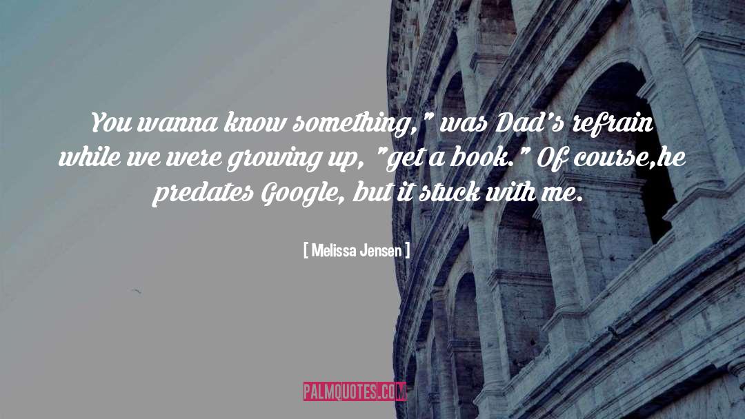 Melissa Jensen Quotes: You wanna know something,