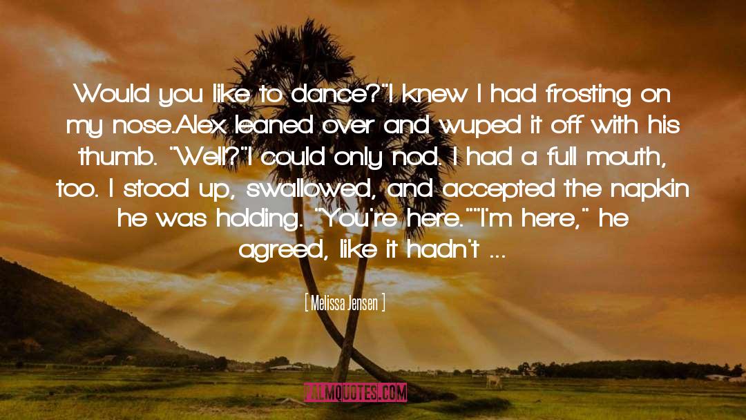 Melissa Jensen Quotes: Would you like to dance?