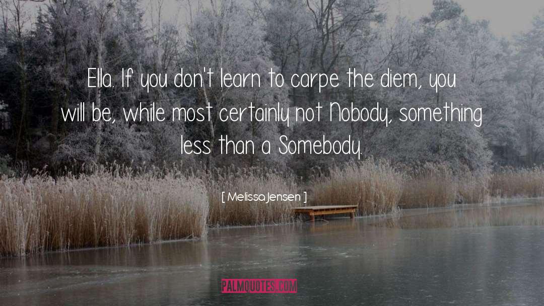 Melissa Jensen Quotes: Ella. If you don't learn