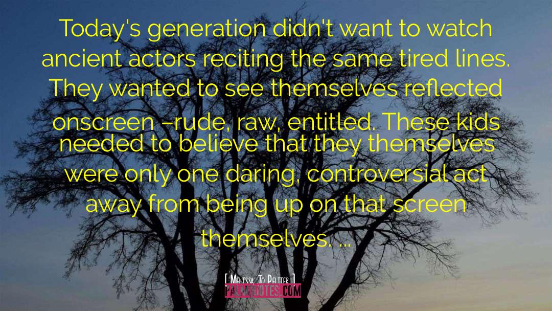 Melissa Jo Peltier Quotes: Today's generation didn't want to