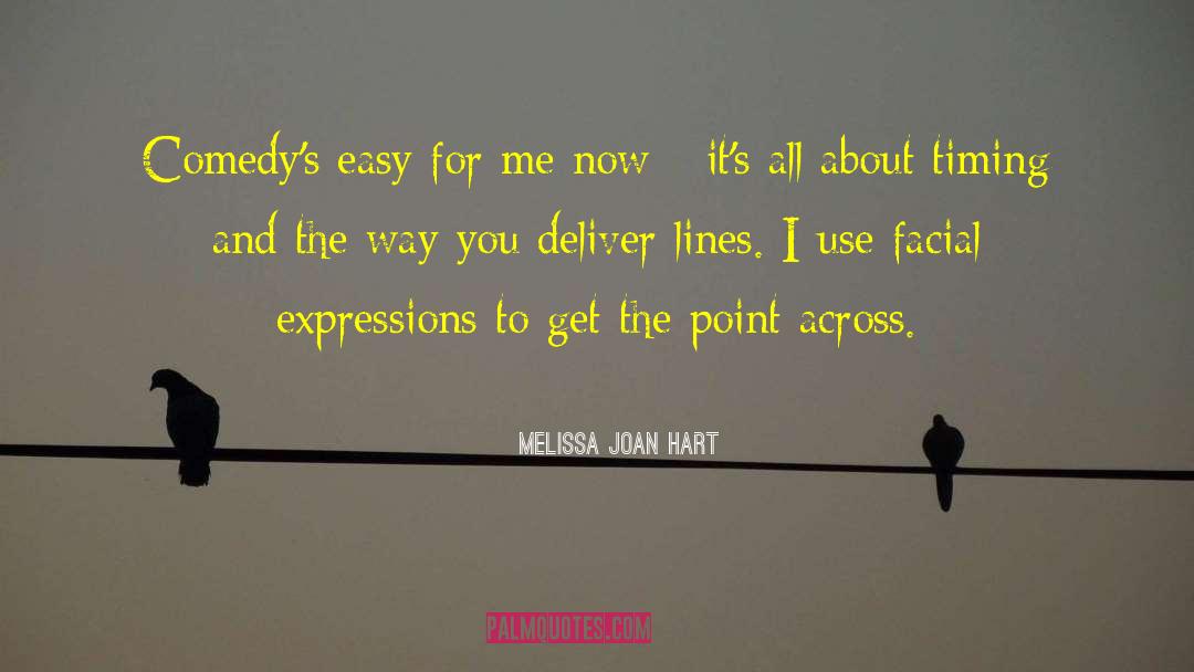 Melissa Joan Hart Quotes: Comedy's easy for me now