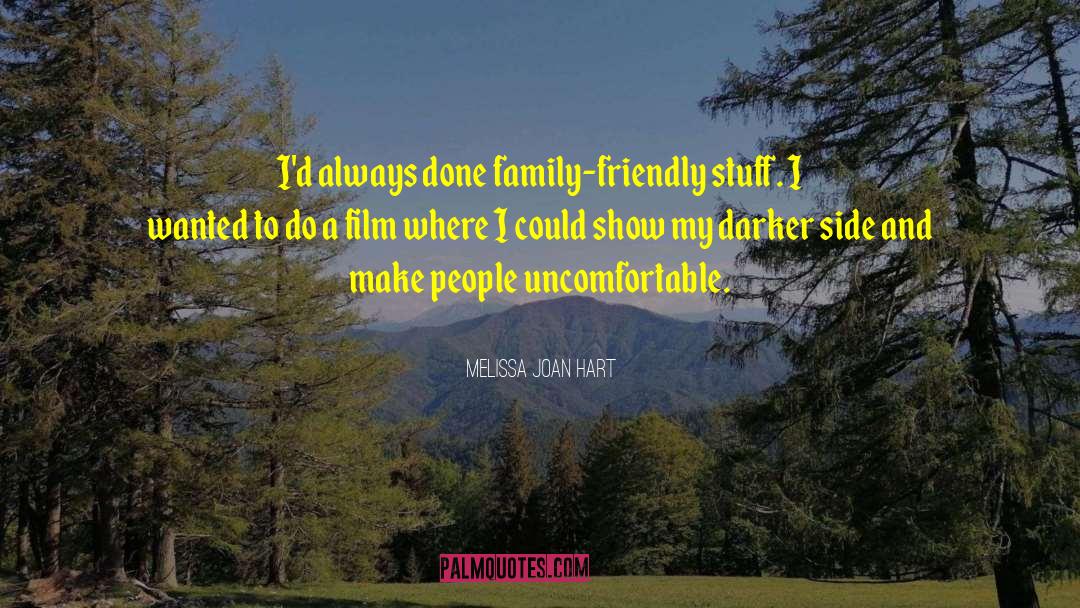 Melissa Joan Hart Quotes: I'd always done family-friendly stuff.