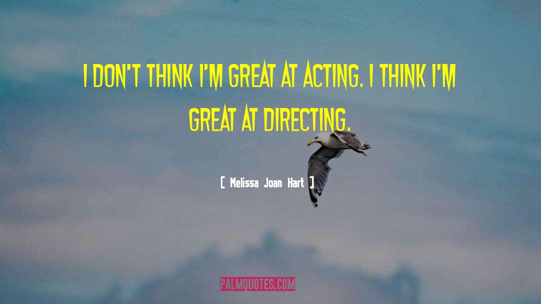 Melissa Joan Hart Quotes: I don't think I'm great
