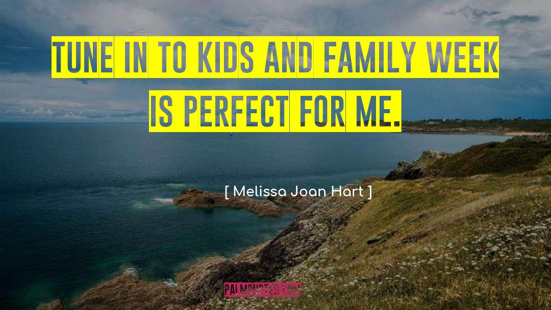 Melissa Joan Hart Quotes: Tune in to Kids and