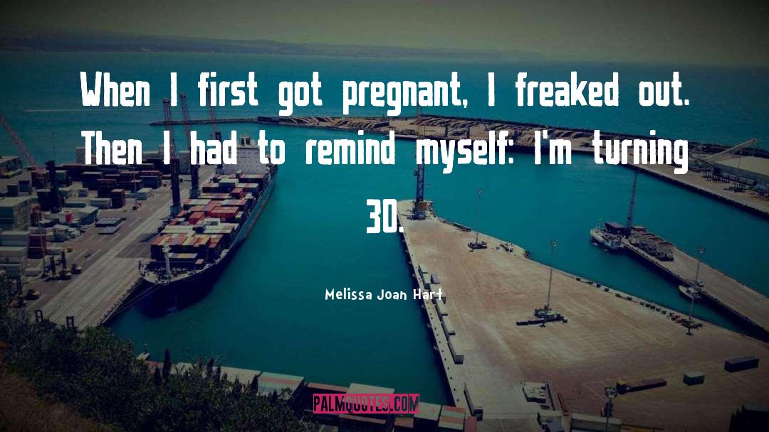 Melissa Joan Hart Quotes: When I first got pregnant,