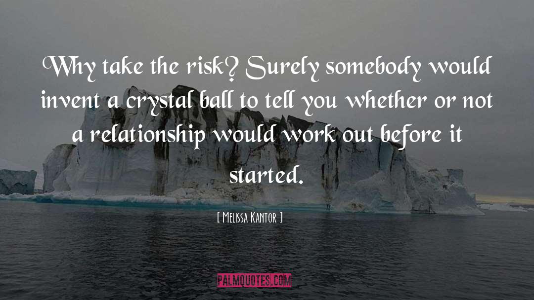 Melissa Kantor Quotes: Why take the risk? Surely