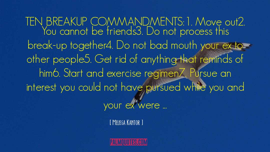 Melissa Kantor Quotes: TEN BREAKUP COMMANDMENTS:<br>1. Move out<br>2.