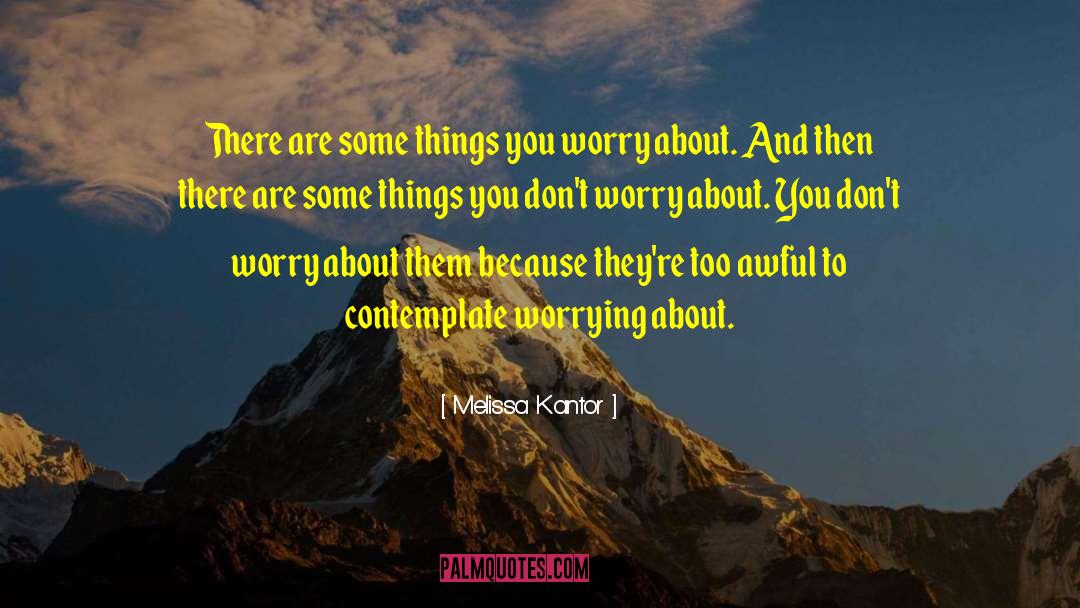 Melissa Kantor Quotes: There are some things you