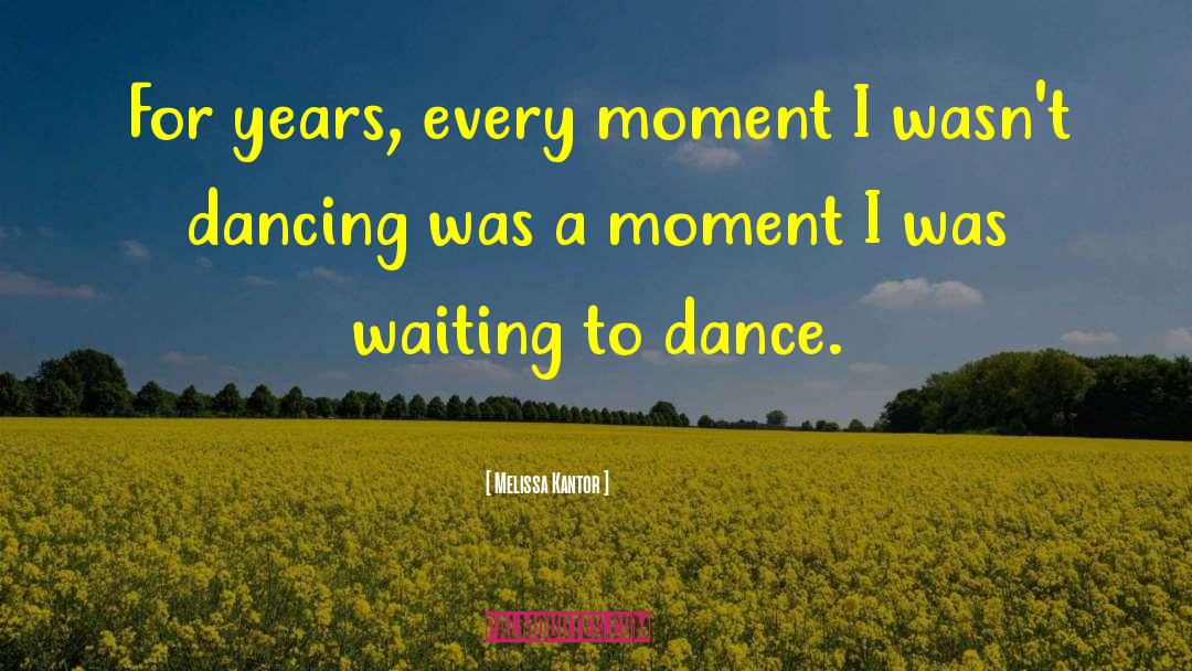 Melissa Kantor Quotes: For years, every moment I